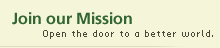 Join our mission/Open the door to a better world.