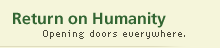 Return on Humanity: Opening doors everywhere.